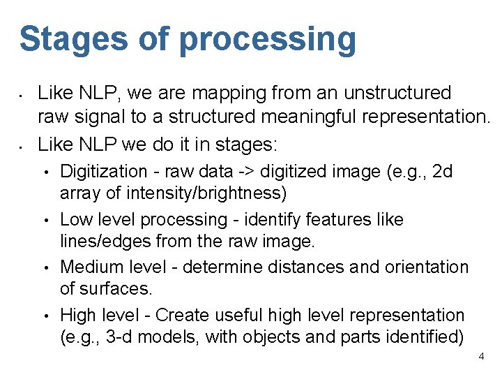 Stages of processing • • Like NLP, we are mapping from an unstructured raw