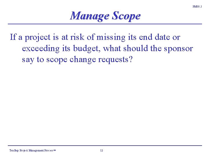 PM 00. 5 Manage Scope If a project is at risk of missing its PM 00. 5 Manage Scope If a project is at risk of missing its