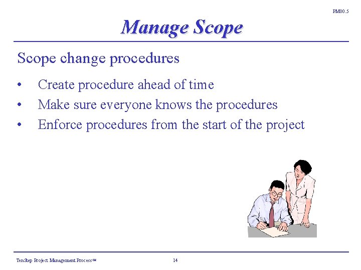 PM 00. 5 Manage Scope change procedures • • • Create procedure ahead of PM 00. 5 Manage Scope change procedures • • • Create procedure ahead of