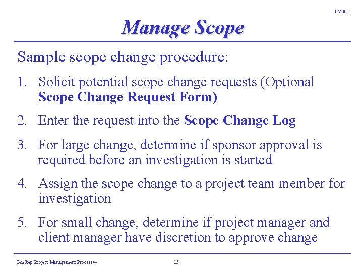 PM 00. 5 Manage Scope Sample scope change procedure: 1. Solicit potential scope change PM 00. 5 Manage Scope Sample scope change procedure: 1. Solicit potential scope change