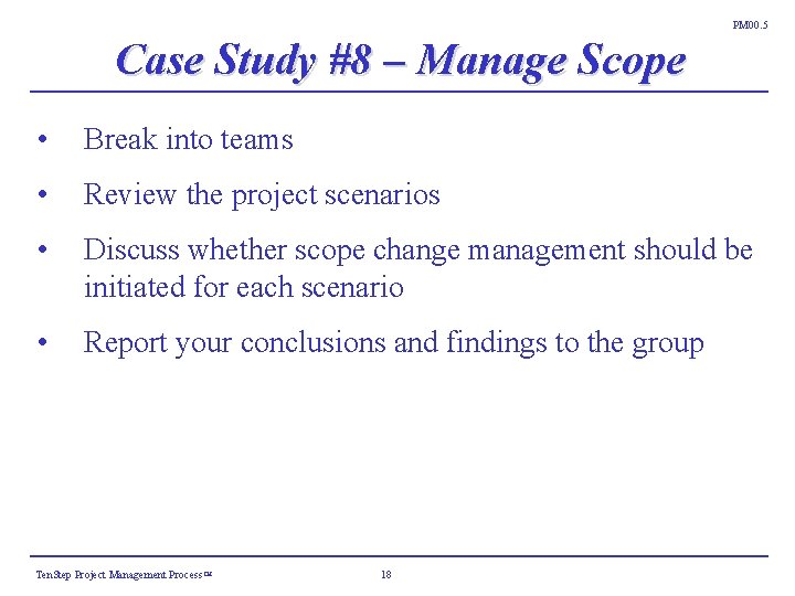 PM 00. 5 Case Study #8 – Manage Scope • Break into teams • PM 00. 5 Case Study #8 – Manage Scope • Break into teams •