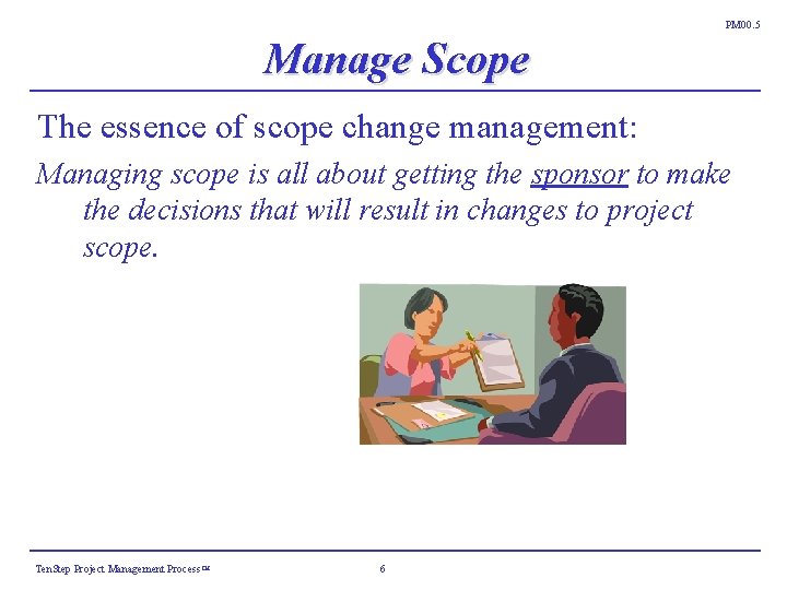 PM 00. 5 Manage Scope The essence of scope change management: Managing scope is PM 00. 5 Manage Scope The essence of scope change management: Managing scope is