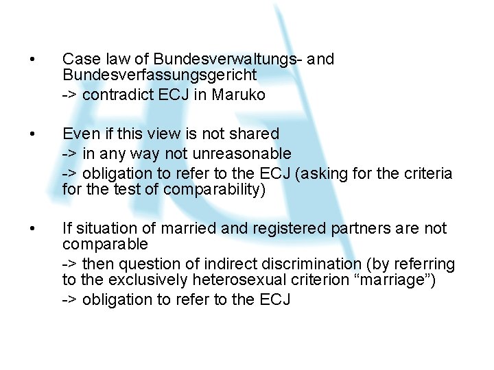  • Case law of Bundesverwaltungs- and Bundesverfassungsgericht -> contradict ECJ in Maruko •