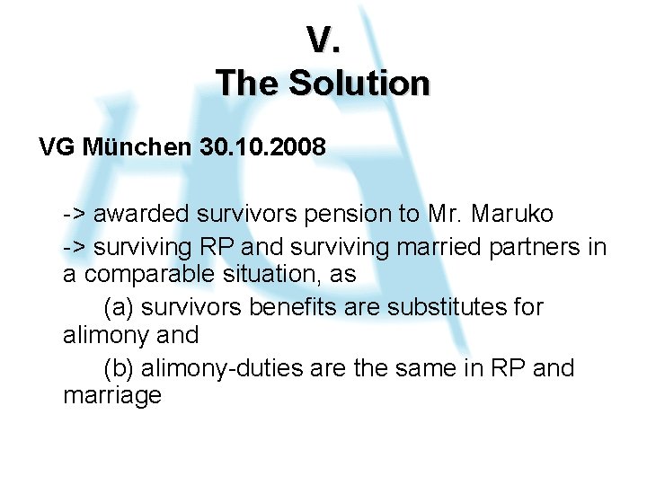 V. The Solution VG München 30. 10. 2008 -> awarded survivors pension to Mr.