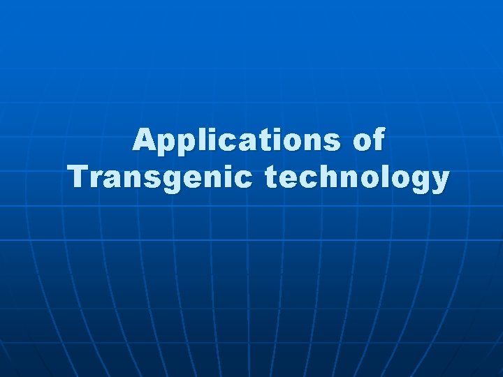 Applications of Transgenic technology 