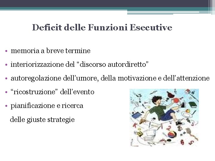 Deficit delle Funzioni Esecutive • memoria a breve termine • interiorizzazione del “discorso autordiretto”