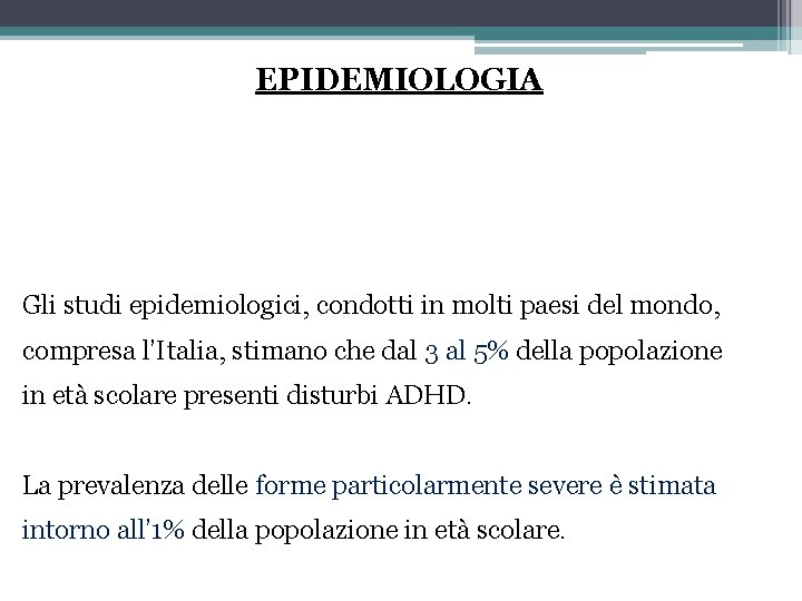 EPIDEMIOLOGIA Gli studi epidemiologici, condotti in molti paesi del mondo, compresa l’Italia, stimano che