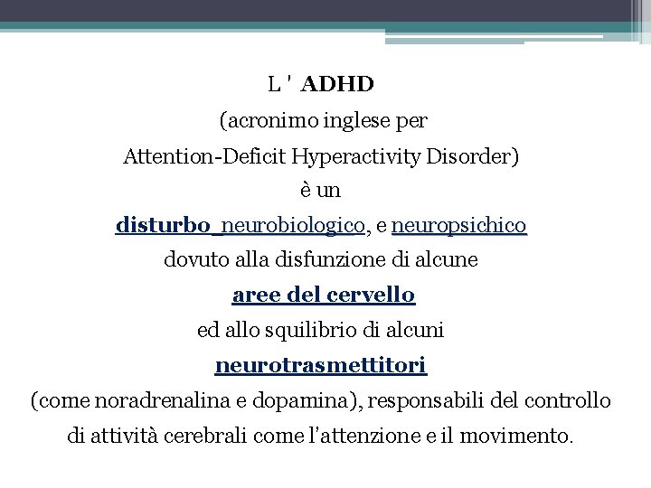 L ' ADHD (acronimo inglese per Attention-Deficit Hyperactivity Disorder) è un disturbo neurobiologico, e