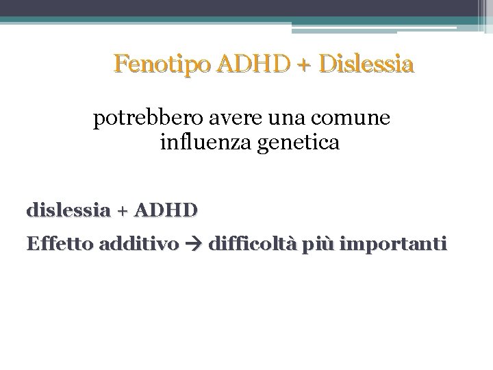Fenotipo ADHD + Dislessia potrebbero avere una comune influenza genetica dislessia + ADHD Effetto