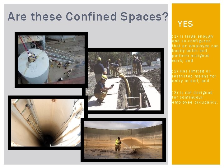 Are these Confined Spaces? YES (1) Is large enough and so configured that an