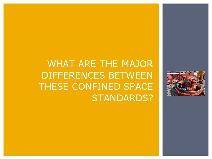 WHAT ARE THE MAJOR DIFFERENCES BETWEEN THESE CONFINED SPACE STANDARDS? 