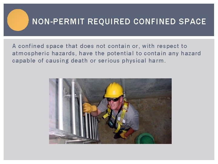 NON-PERMIT REQUIRED CONFINED SPACE A confined space that does not contain or, with respect