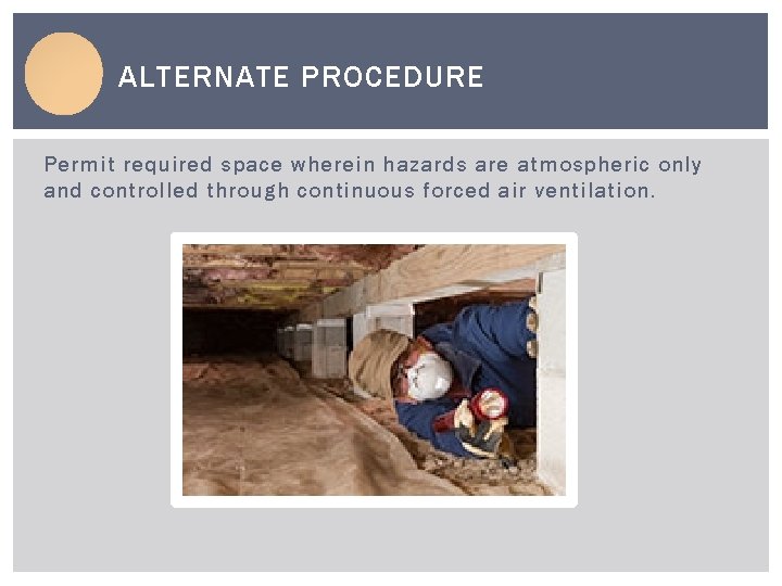 ALTERNATE PROCEDURE Permit required space wherein hazards are atmospheric only and controlled through continuous