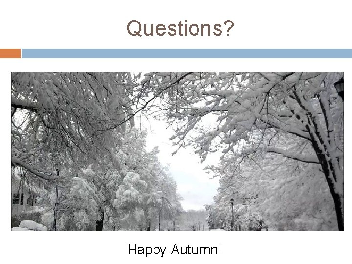 Questions? Happy Autumn! 