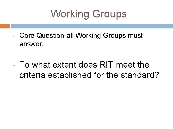 Working Groups • • Core Question-all Working Groups must answer: To what extent does