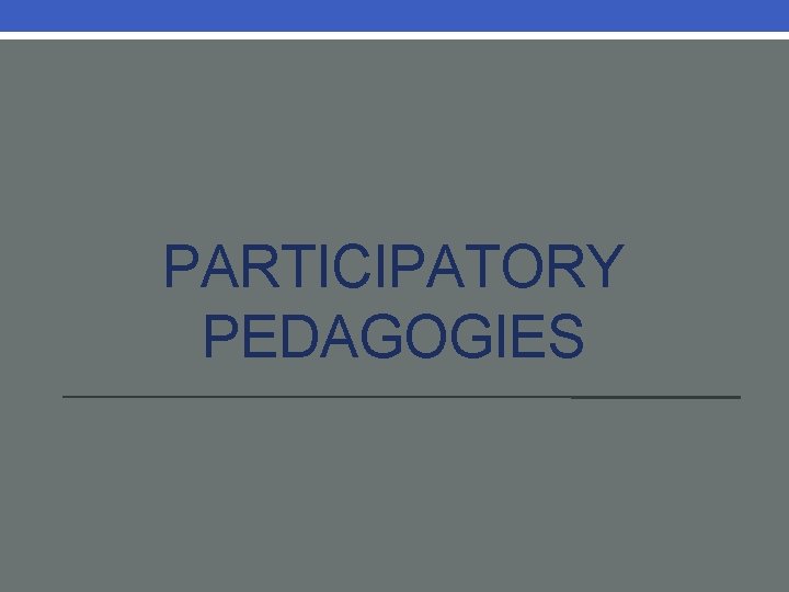 PARTICIPATORY PEDAGOGIES PARTICIPATORY PEDAGOGIES