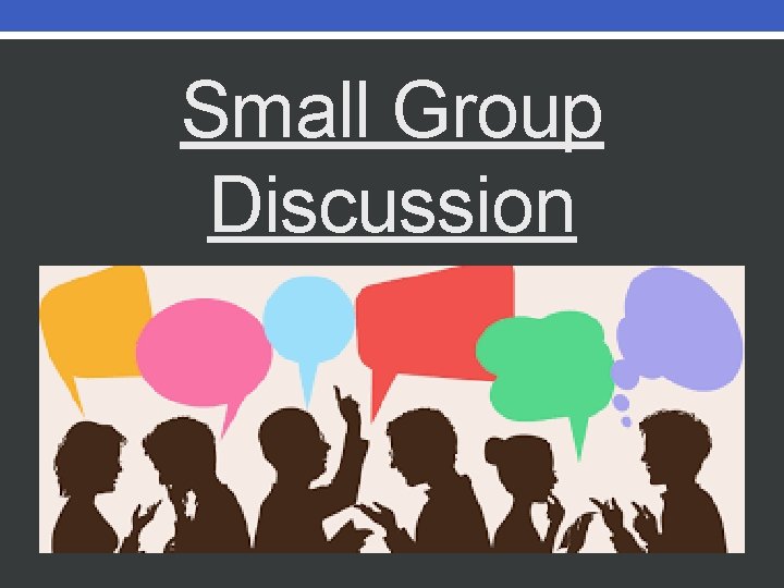 Small Group Discussion Small Group Discussion