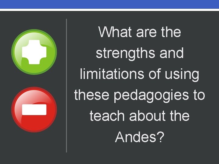 What are the strengths and limitations of using these pedagogies to teach about the