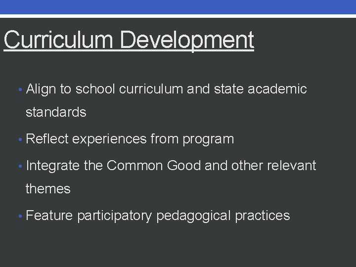 Curriculum Development • Align to school curriculum and state academic standards • Reflect experiences