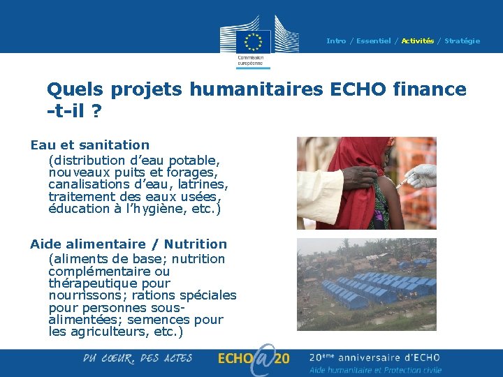 Intro / Essentiel / Activités / Stratégie Quels projets humanitaires ECHO finance -t-il ? Intro / Essentiel / Activités / Stratégie Quels projets humanitaires ECHO finance -t-il ?