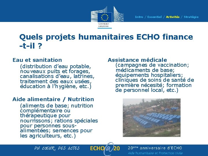 Intro / Essentiel / Activités / Stratégie Quels projets humanitaires ECHO finance -t-il ? Intro / Essentiel / Activités / Stratégie Quels projets humanitaires ECHO finance -t-il ?