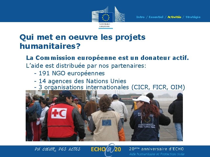 Intro / Essentiel / Activités / Stratégie Qui met en oeuvre les projets humanitaires? Intro / Essentiel / Activités / Stratégie Qui met en oeuvre les projets humanitaires?