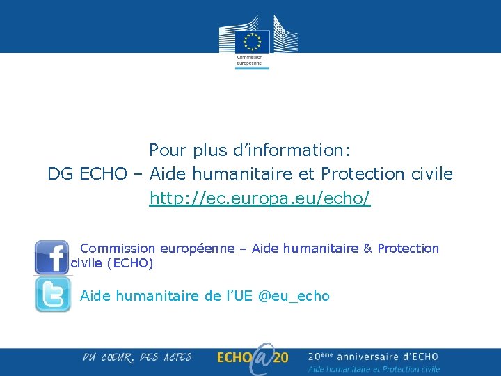 Pour plus d’information: DG ECHO – Aide humanitaire et Protection civile • http: //ec. Pour plus d’information: DG ECHO – Aide humanitaire et Protection civile • http: //ec.