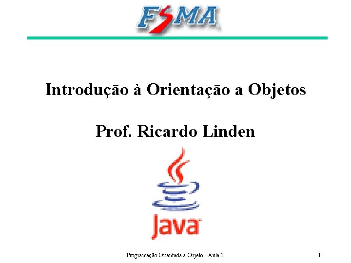 Introdução à Orientação a Objetos Prof. Ricardo Linden Programação Orientada a Objeto - Aula