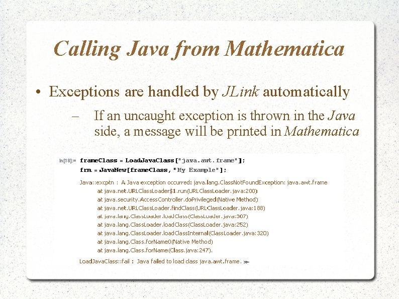Calling Java from Mathematica • Exceptions are handled by JLink automatically – If an Calling Java from Mathematica • Exceptions are handled by JLink automatically – If an