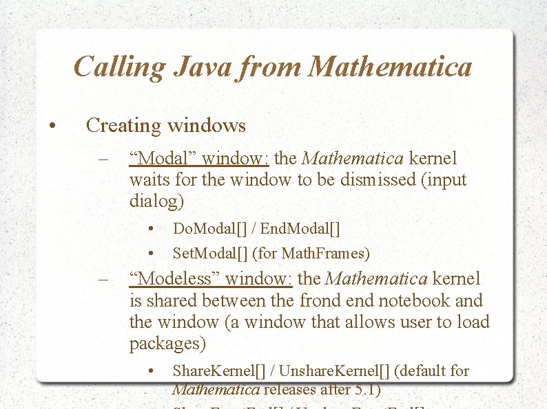 Calling Java from Mathematica • Creating windows – “Modal” window: the Mathematica kernel waits Calling Java from Mathematica • Creating windows – “Modal” window: the Mathematica kernel waits