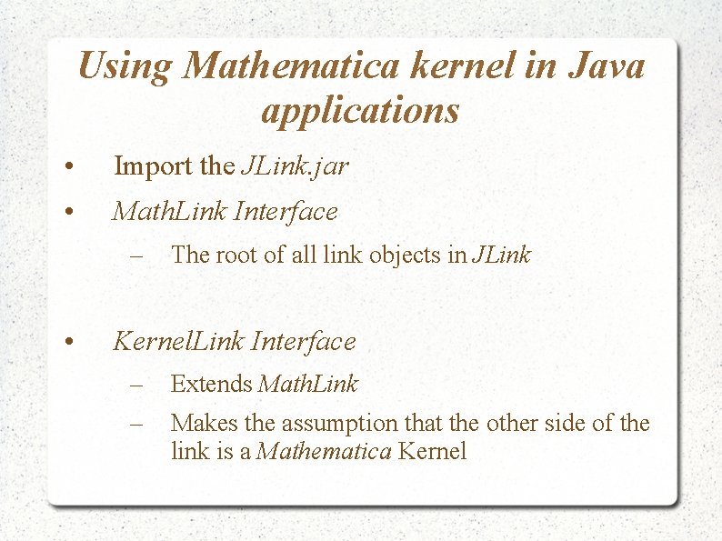Using Mathematica kernel in Java applications • Import the JLink. jar • Math. Link Using Mathematica kernel in Java applications • Import the JLink. jar • Math. Link