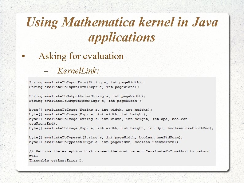 Using Mathematica kernel in Java applications • Asking for evaluation – Kernel. Link: Using Mathematica kernel in Java applications • Asking for evaluation – Kernel. Link: