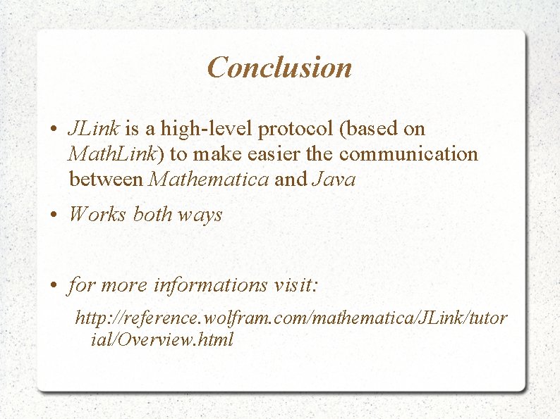 Conclusion • JLink is a high-level protocol (based on Math. Link) to make easier Conclusion • JLink is a high-level protocol (based on Math. Link) to make easier