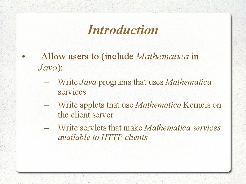 Introduction • Allow users to (include Mathematica in Java): – Write Java programs that Introduction • Allow users to (include Mathematica in Java): – Write Java programs that