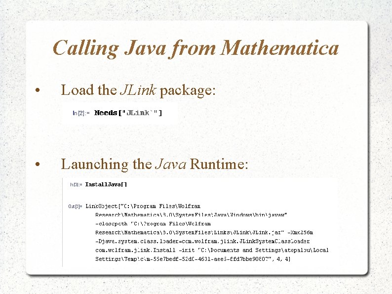 Calling Java from Mathematica • Load the JLink package: • Launching the Java Runtime: Calling Java from Mathematica • Load the JLink package: • Launching the Java Runtime: