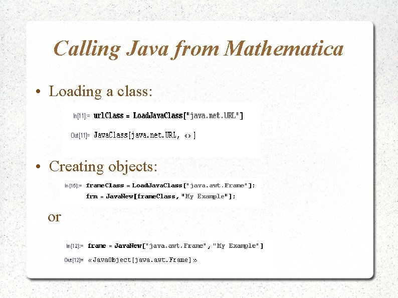 Calling Java from Mathematica • Loading a class: • Creating objects: or Calling Java from Mathematica • Loading a class: • Creating objects: or