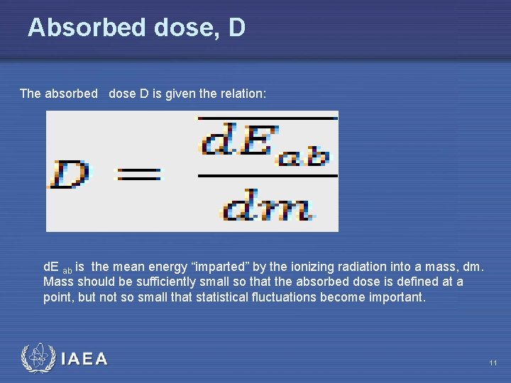 Absorbed dose, D The absorbed dose D is given the relation: d. E ab