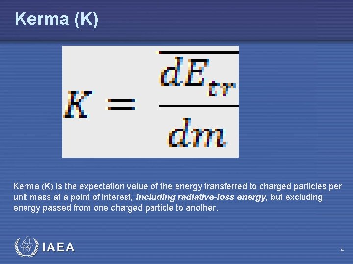 Kerma (K) is the expectation value of the energy transferred to charged particles per