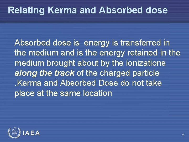 Relating Kerma and Absorbed dose is energy is transferred in the medium and is