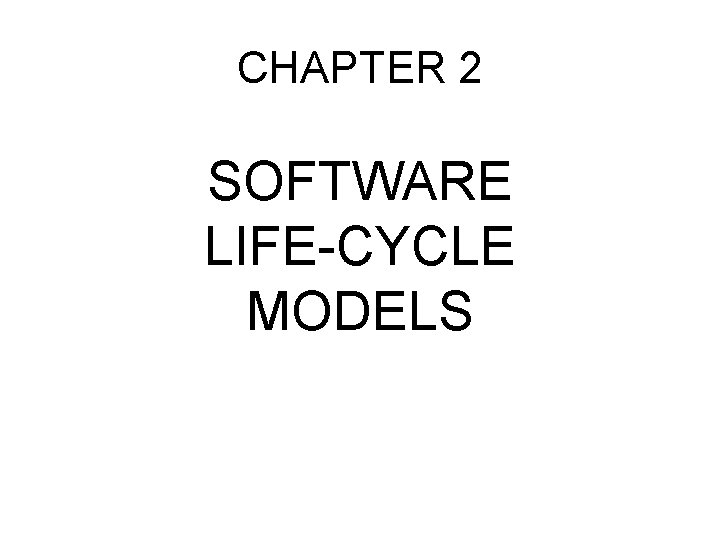 CHAPTER 2 SOFTWARE LIFE-CYCLE MODELS 