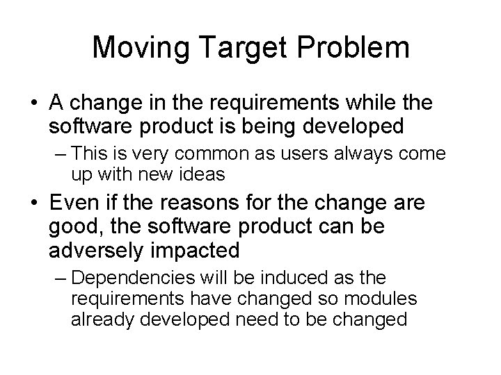 Moving Target Problem • A change in the requirements while the software product is