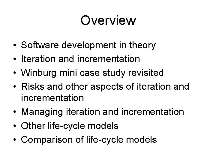 Overview • • Software development in theory Iteration and incrementation Winburg mini case study