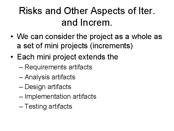Risks and Other Aspects of Iter. and Increm. • We can consider the project