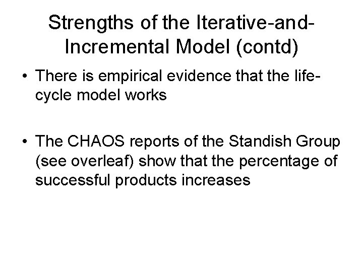 Strengths of the Iterative-and. Incremental Model (contd) • There is empirical evidence that the