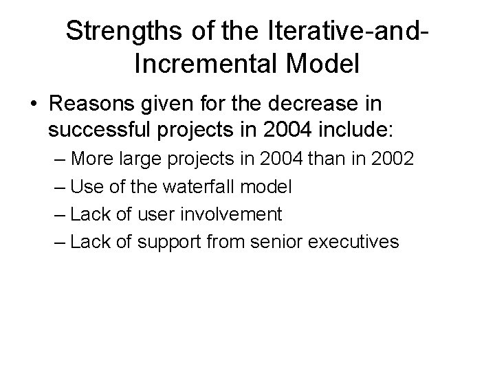 Strengths of the Iterative-and. Incremental Model • Reasons given for the decrease in successful