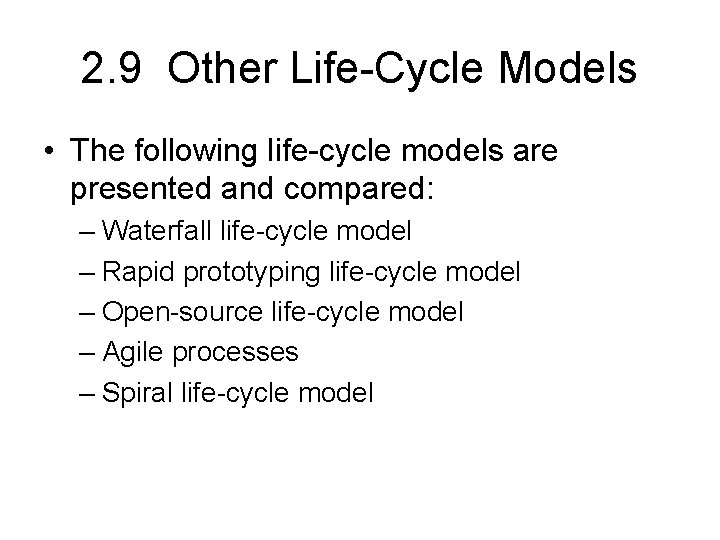 2. 9 Other Life-Cycle Models • The following life-cycle models are presented and compared:
