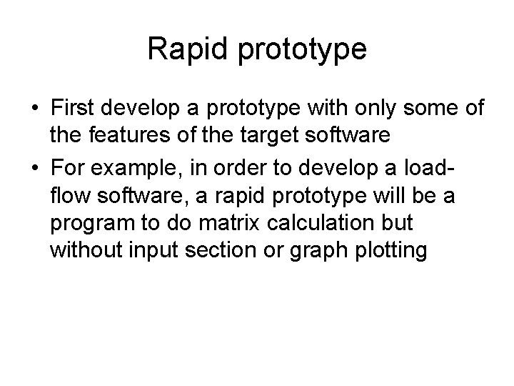 Rapid prototype • First develop a prototype with only some of the features of