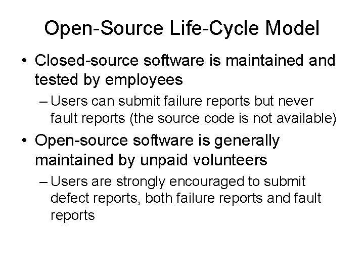 Open-Source Life-Cycle Model • Closed-source software is maintained and tested by employees – Users