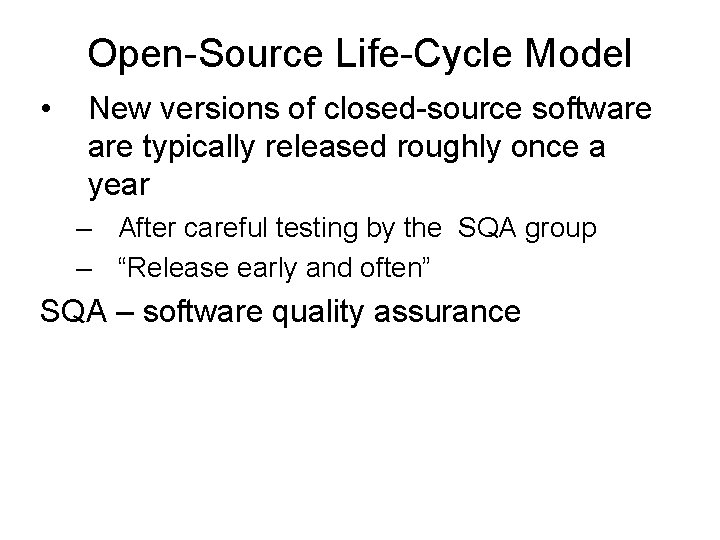 Open-Source Life-Cycle Model • New versions of closed-source software typically released roughly once a