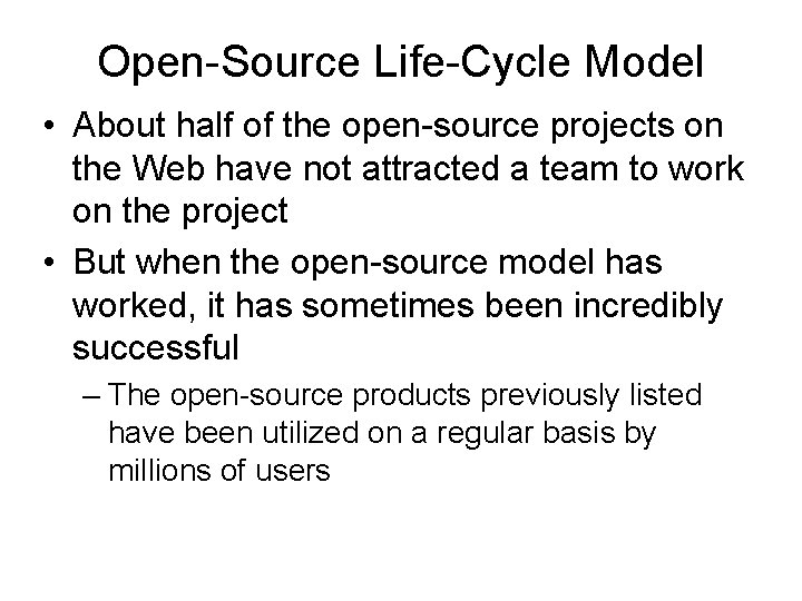 Open-Source Life-Cycle Model • About half of the open-source projects on the Web have